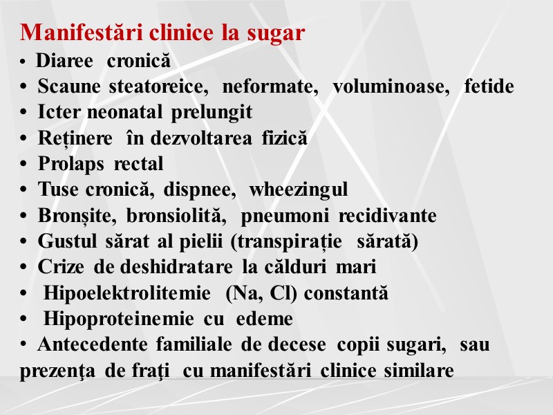 Manifestări clinice la sugar •  Diaree  cronică  •  Scaune steatoreice,